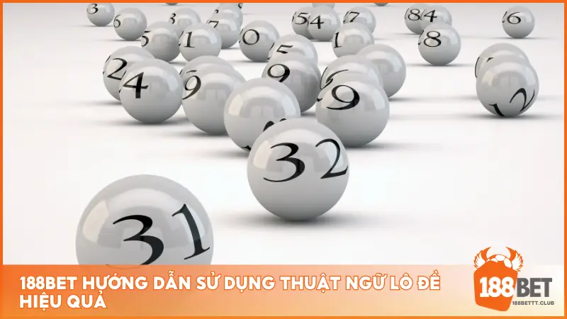 188BET hướng dẫn sử dụng thuật ngữ lô đề hiệu quả