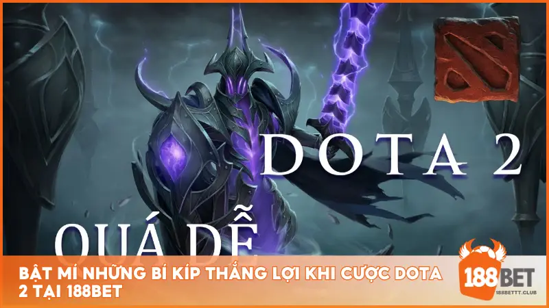 Bật mí những bí kíp thắng lợi khi cược Dota 2 tại 188BET