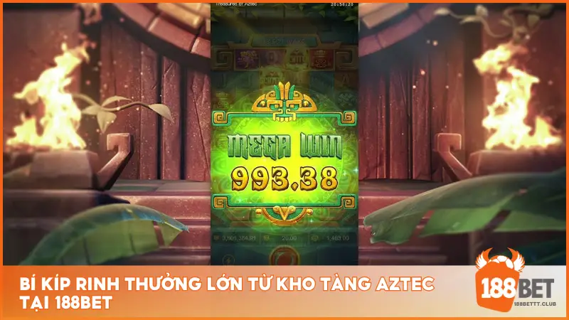 Bí kíp rinh thưởng lớn từ Kho Tàng Aztec tại 188BET 