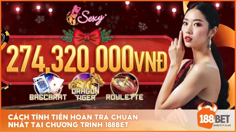 Cách tính tiền hoàn trả chuẩn nhất tại chương trình 188BET