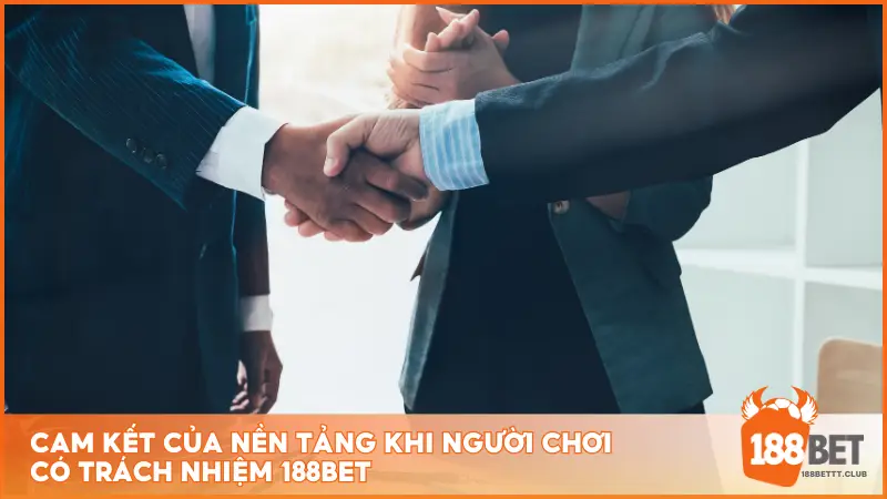 Cam kết của nền tảng khi người chơi có trách nhiệm 188BET