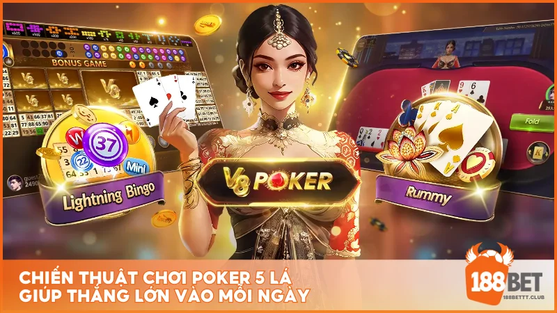 Chiến thuật chơi Poker 5 lá giúp thắng lớn vào mỗi ngày