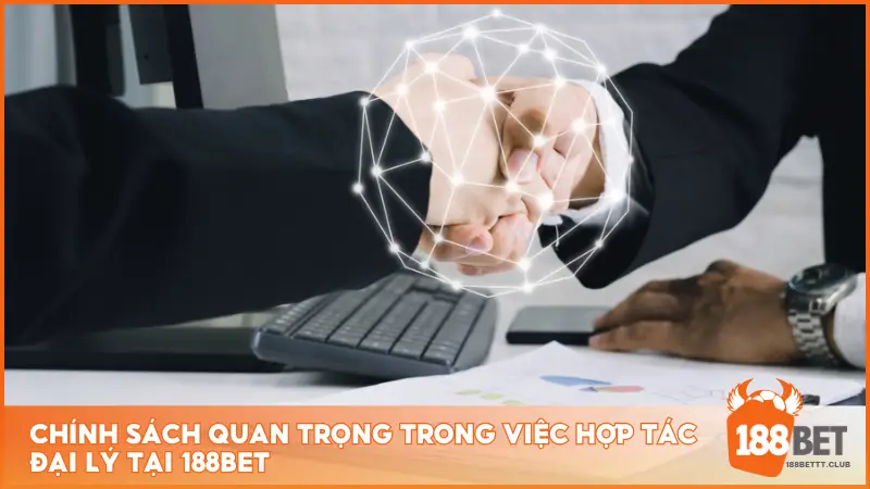 Chính sách quan trọng trong việc hợp tác đại lý tại 188BET