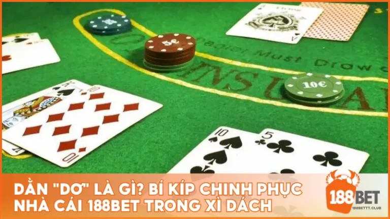 Dằn dơ là gì? Bí kíp chinh phục nhà cái 188BET trong xì dách