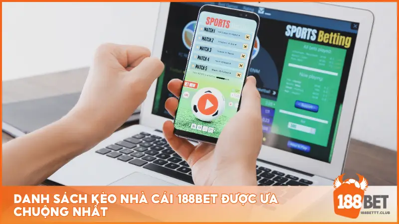 Danh sách kèo nhà cái 188BET được ưa chuộng nhất