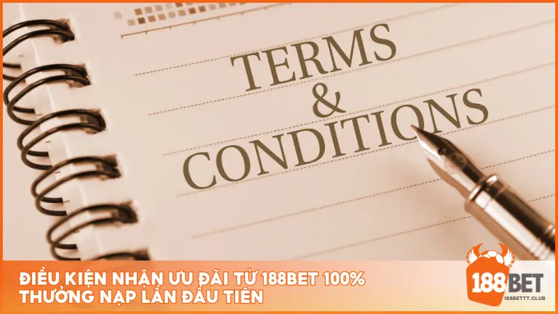 Điều kiện nhận ưu đãi từ 188BET 100% thưởng nạp lần đầu tiên