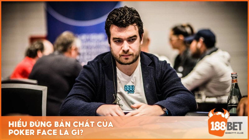 Hiểu đúng bản chất của Poker Face là gì?  