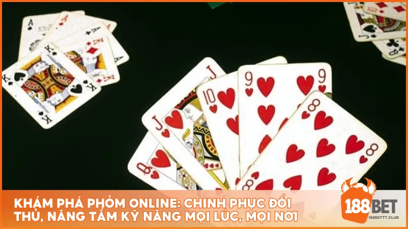 Khám phá Phỏm online: Chinh phục đối thủ, nâng tầm kỹ năng mọi lúc, mọi nơi