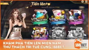 Khám phá Tiến Lên Miền Nam - Thử thách trí tuệ cùng 188BET