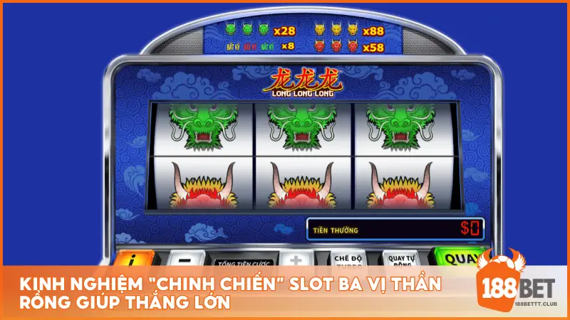 Kinh nghiệm “chinh chiến” slot Ba Vị Thần Rồng giúp thắng lớn