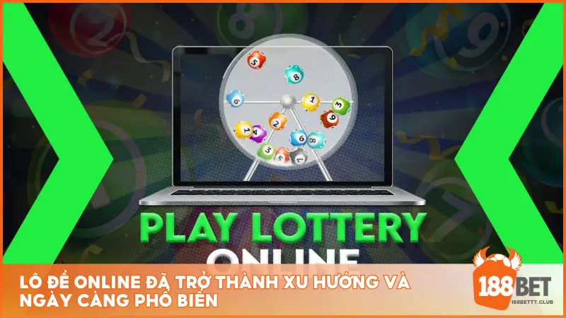 Lô đề online đã trở thành xu hướng và ngày càng phổ biến