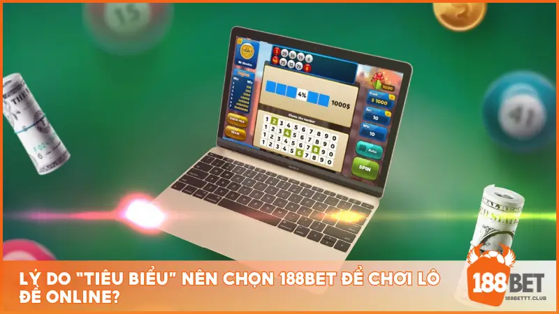 Lý do “tiêu biểu” nên chọn 188BET để chơi lô đề online?