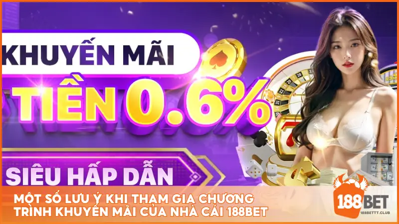 Một số lưu ý khi tham gia chương trình khuyến mãi của nhà cái 188BET 