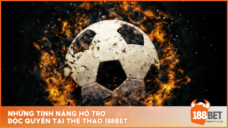 Những tính năng hỗ trợ độc quyền tại Thể Thao 188BET