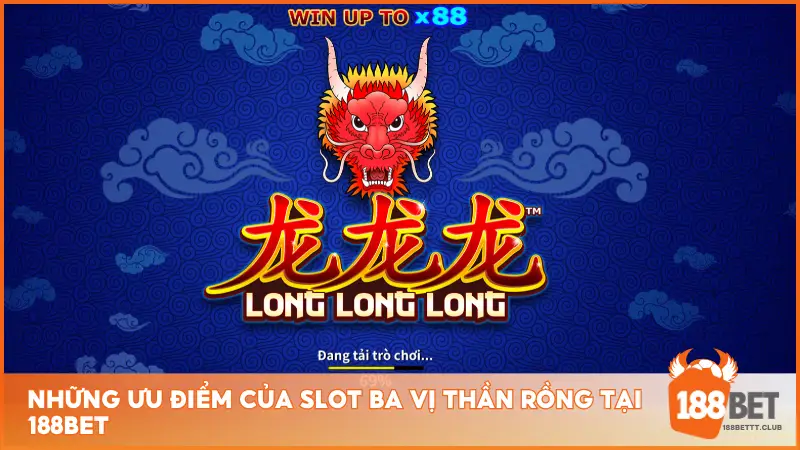 Những ưu điểm của slot Ba Vị Thần Rồng tại 188BET 