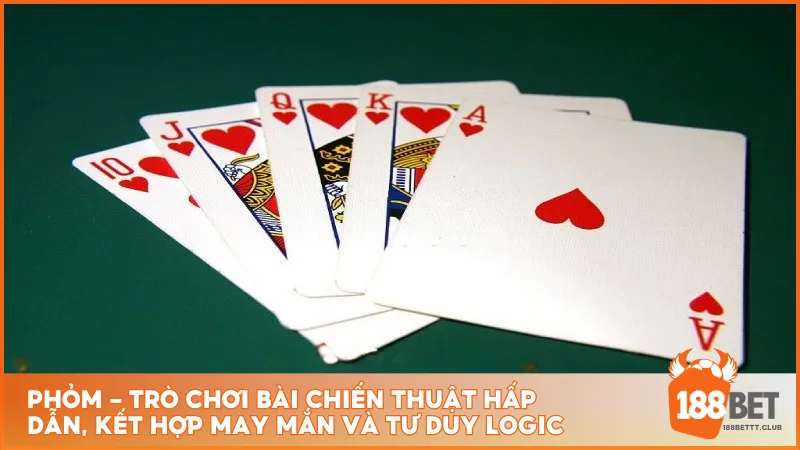 Phỏm - trò chơi bài chiến thuật hấp dẫn, kết hợp may mắn và tư duy logic