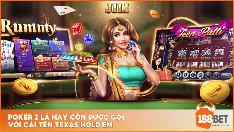 Poker 2 lá hay còn được gọi với cái tên Texas Hold'em