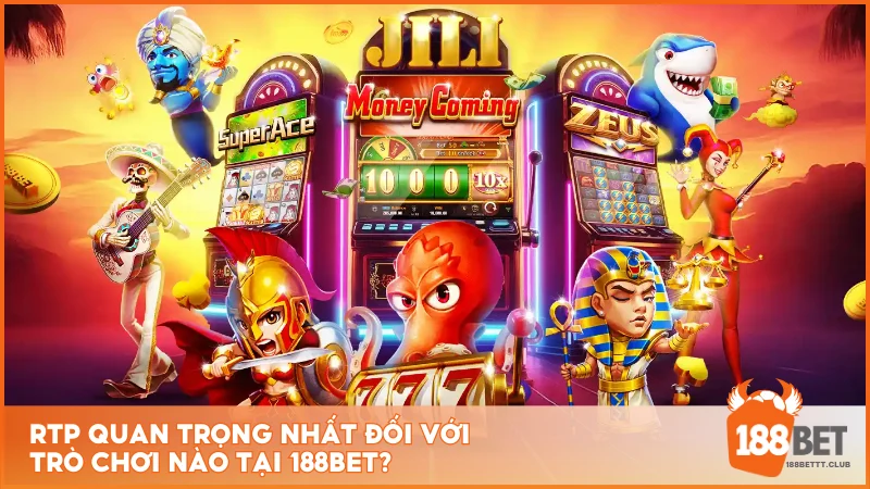 RTP quan trọng nhất đối với trò chơi nào tại 188BET?