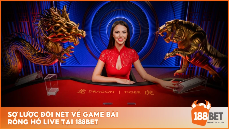 Sơ lược đôi nét về game bài Rồng Hổ Live tại 188BET