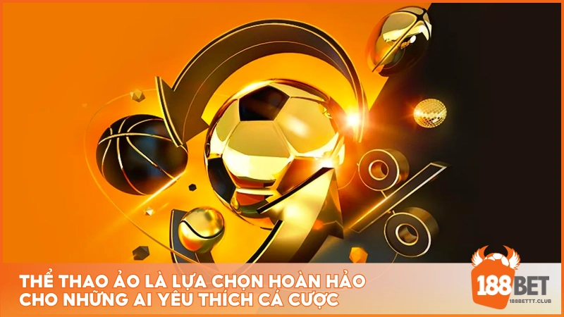 Thể Thao Ảo là lựa chọn hoàn hảo cho những ai yêu thích cá cược