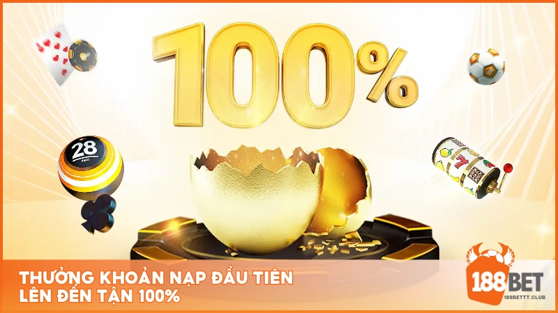 Thưởng khoản nạp đầu tiên lên đến tận 100%