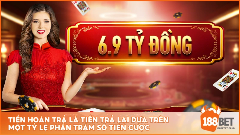 Tiền hoàn trả là tiền trả lại dựa trên một tỷ lệ phần trăm số tiền cược